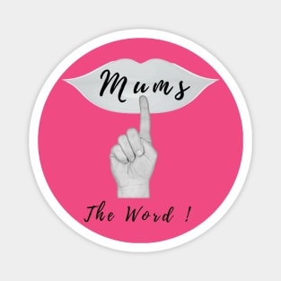 Mums The Word ! Magnet